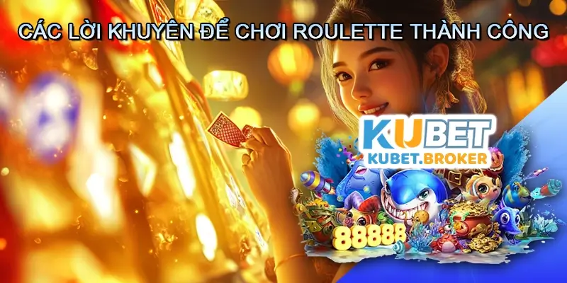 Các Lời Khuyên Để Chơi Roulette Thành Công
