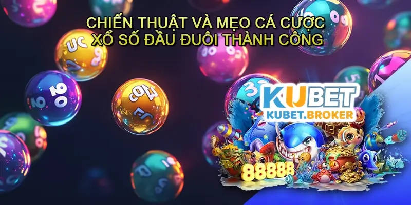 Chiến thuật và mẹo cá cược Xổ số Đầu đuôi thành công