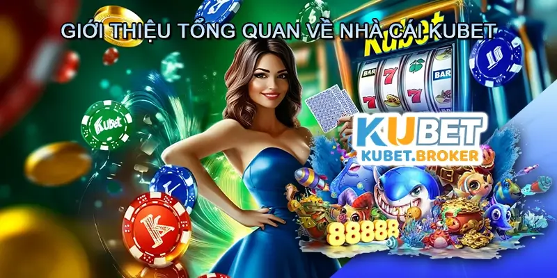 Giới Thiệu Tổng Quan về Nhà Cái Kubet