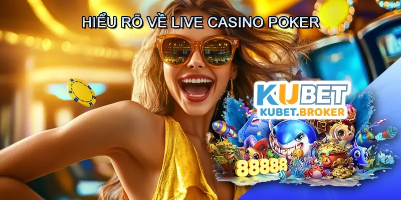 Hiểu rõ về Live casino Poker