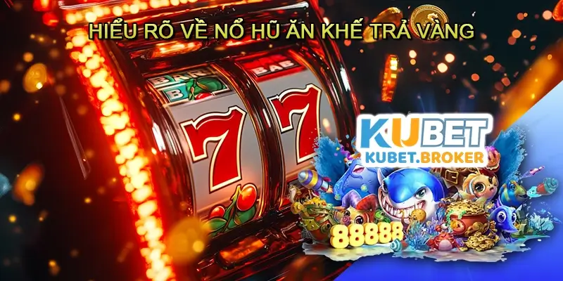Hiểu rõ về Nổ hũ Ăn khế trả vàng