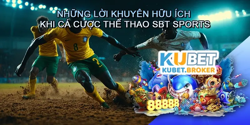 Những Lời Khuyên Hữu Ích Khi Cá Cược Thể Thao SBT Sports