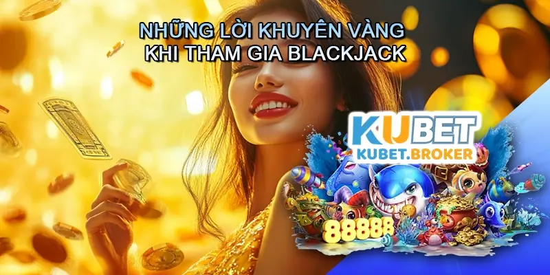 Những Lời Khuyên Vàng Khi Tham Gia Live casino Blackjack