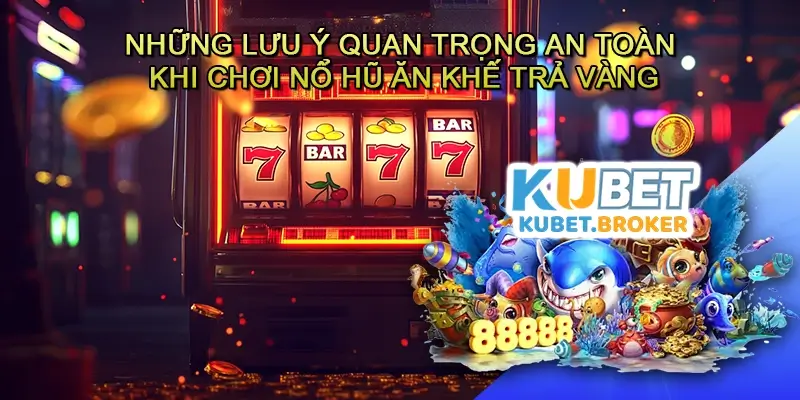 Những lưu ý quan trọng về pháp lý và an toàn khi chơi Nổ hũ Ăn khế trả vàng