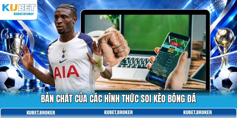 Bản chất của các hình thức soi kèo bóng đá Bản chất của các hình thức soi kèo bóng đá