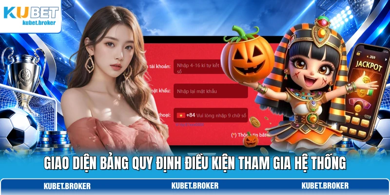Giao diện bảng quy định điều kiện tham gia hệ thống Giao diện bảng quy định điều kiện tham gia hệ thống