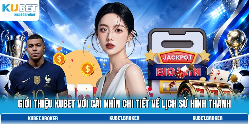 Giới thiệu KUBET với cái nhìn chi tiết về lịch sử hình thành Giới thiệu KUBET với cái nhìn chi tiết về lịch sử hình thành