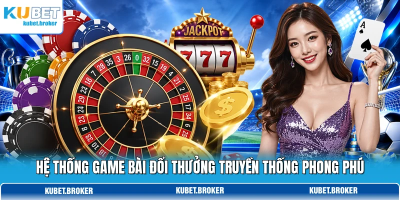 Hệ thống game bài đổi thưởng truyền thống phong phú