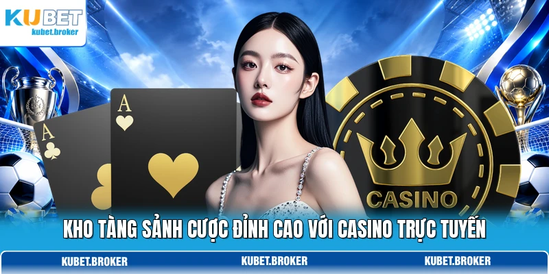 Kho tàng sảnh cược đỉnh cao với casino trực tuyến