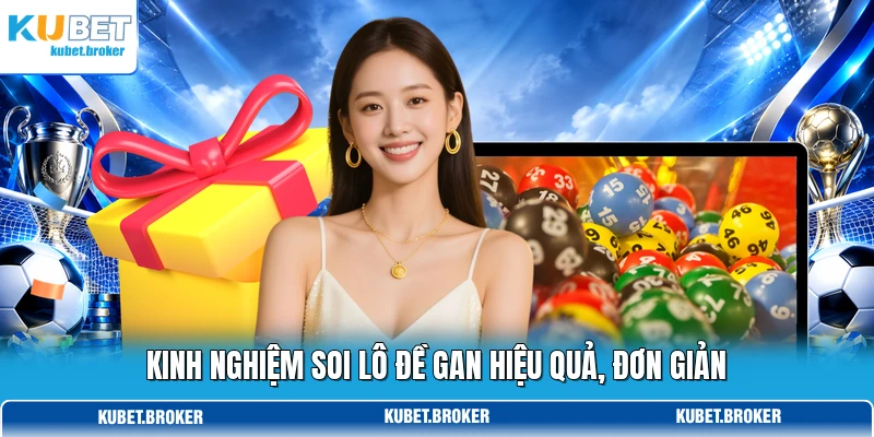 Kinh nghiệm soi lô đề gan hiệu quả, đơn giản Kinh nghiệm soi lô đề gan hiệu quả, đơn giản