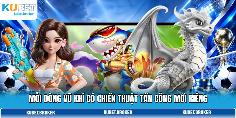 Mỗi dòng vũ khí có chiến thuật tấn công mồi riêng Mỗi dòng vũ khí có chiến thuật tấn công mồi riêng