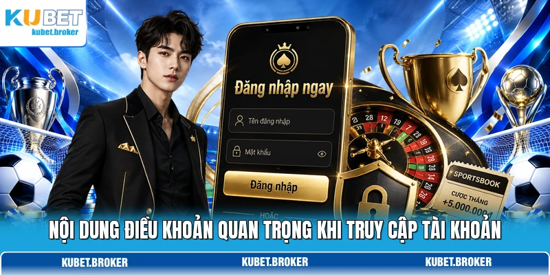 Nội dung điều khoản quan trọng khi truy cập tài khoản Nội dung điều khoản quan trọng khi truy cập tài khoản
