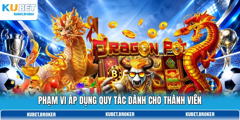 Phạm vi áp dụng quy tắc dành cho thành viên Phạm vi áp dụng quy tắc dành cho thành viên